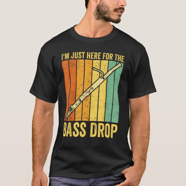 Bassoon Bassoonist I m Just Here For The Bass Drop T-Shirt (Vorderseite)