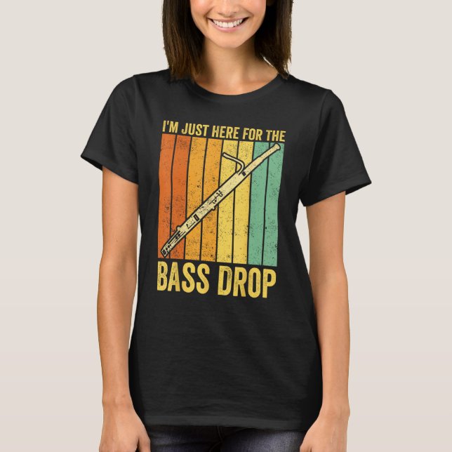 Bassoon Bassoonist I m Just Here For The Bass Drop T-Shirt (Vorderseite)
