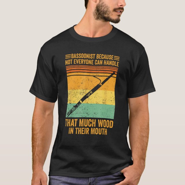 Bassoon Bassoonist Not Everyone Can Handle Wood In T-Shirt (Vorderseite)