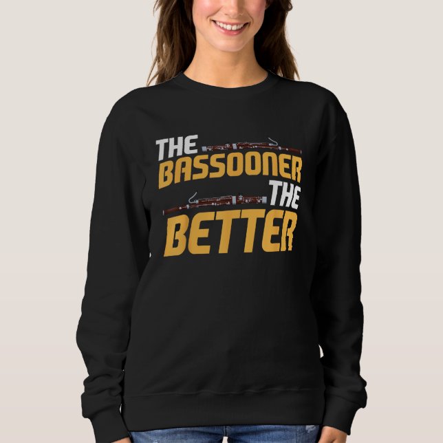 Bassoon Bassoonist The Bassooner The Better Sweatshirt (Vorderseite)