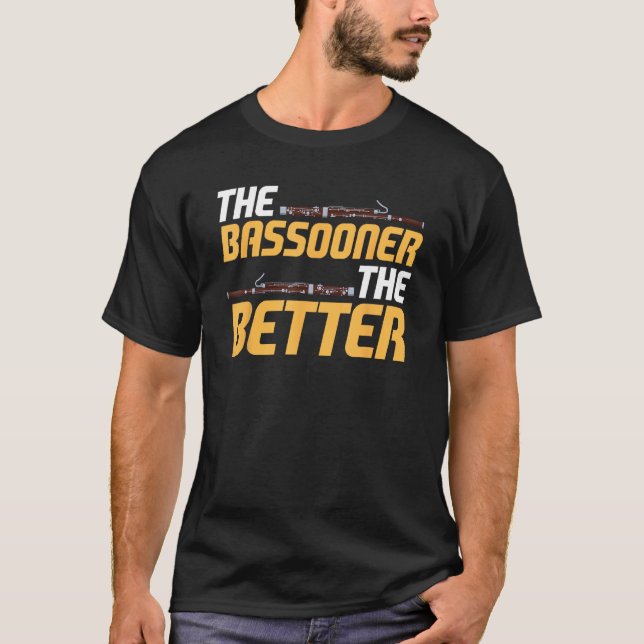 Bassoon Bassoonist The Bassooner The Better T-Shirt (Vorderseite)
