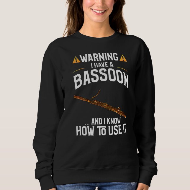 Bassoon Spieler warnen, dass ich einen Bassoon hab Sweatshirt (Vorderseite)