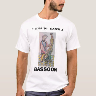 Bassoonist, HOFFE ICH, A, BASSOON ZU FANGEN T-Shirt