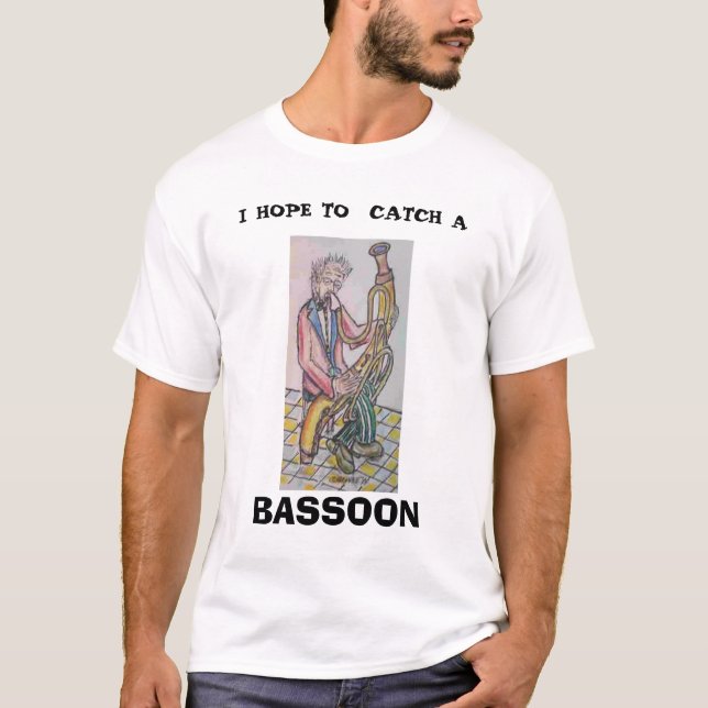 Bassoonist, HOFFE ICH, A, BASSOON ZU FANGEN T-Shirt (Vorderseite)