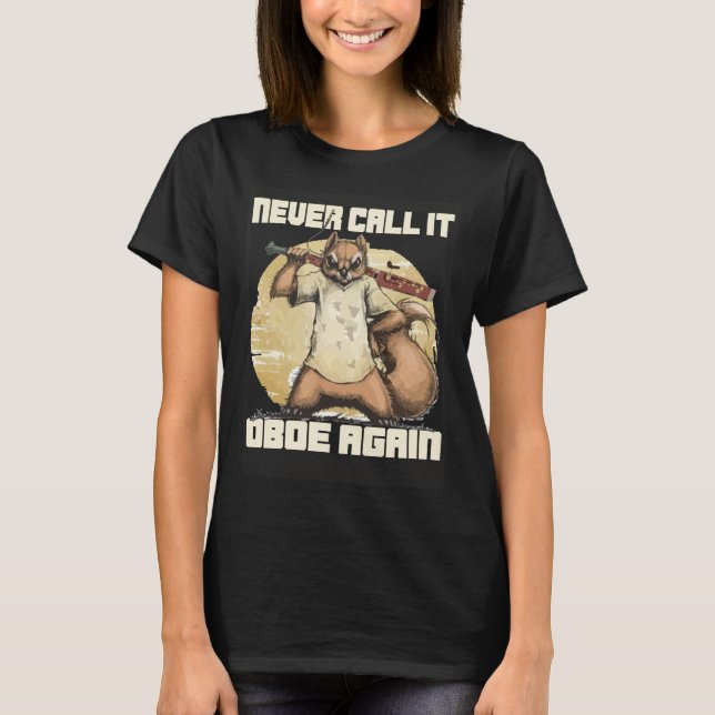 Bassoonist Never call it Oboe again T-Shirt (Vorderseite)