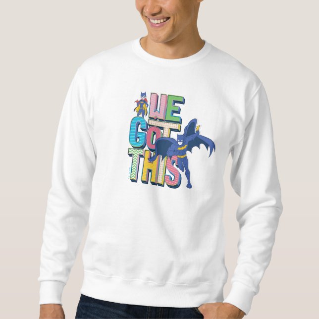 Batman | Wir haben das Got Sweatshirt (Vorderseite)