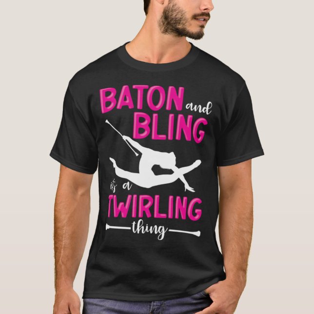 Baton And Bling It s A Twirling Thing Baton Twirle T-Shirt (Vorderseite)