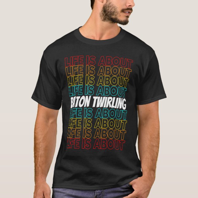 Baton Twirling Hobby Life is About Baton Twirling T-Shirt (Vorderseite)