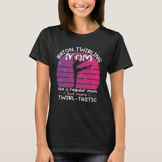 Baton Twirling mom  gymnasts baton twirler  1 T-Shirt (Vorderseite)