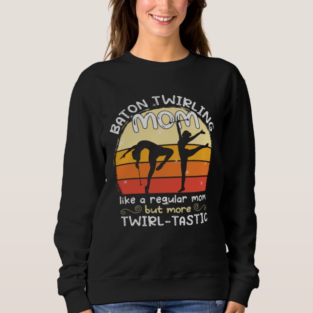 Baton Twirling mom  gymnasts baton twirler Sweatshirt (Vorderseite)