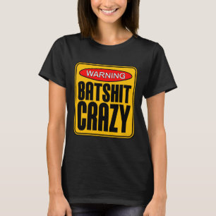 Batshit Crazy T - Shirt