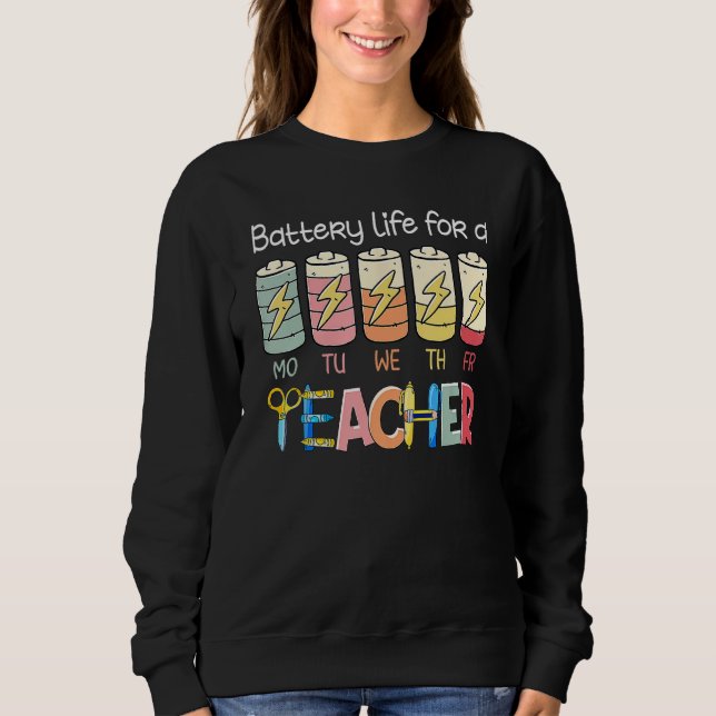 Battery Life of A Teacher Monday Friday  Back To S Sweatshirt (Vorderseite)