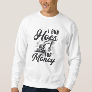 Bauarbeiter Bagger Ich laufe mit Hacken für Geld Sweatshirt