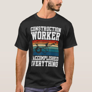 Bauarbeiter I hat alles erreicht T-Shirt
