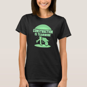Bauarbeiter ist Teamwork Site T-Shirt