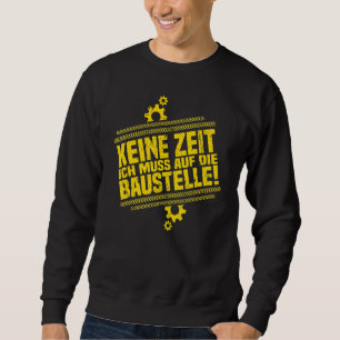 Bauarbeiter keine Zeit Ich Muss Auf Die B Sweatshirt