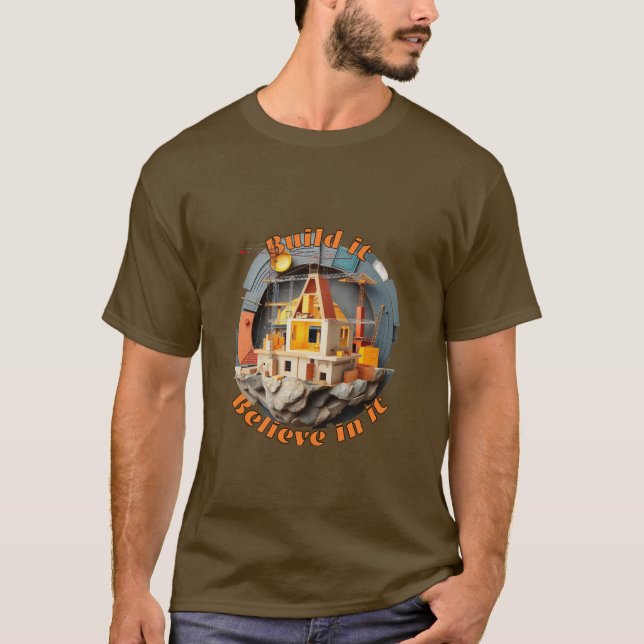 Bauen: Bauen Sie es, glauben Sie daran. T-Shirt (Vorderseite)