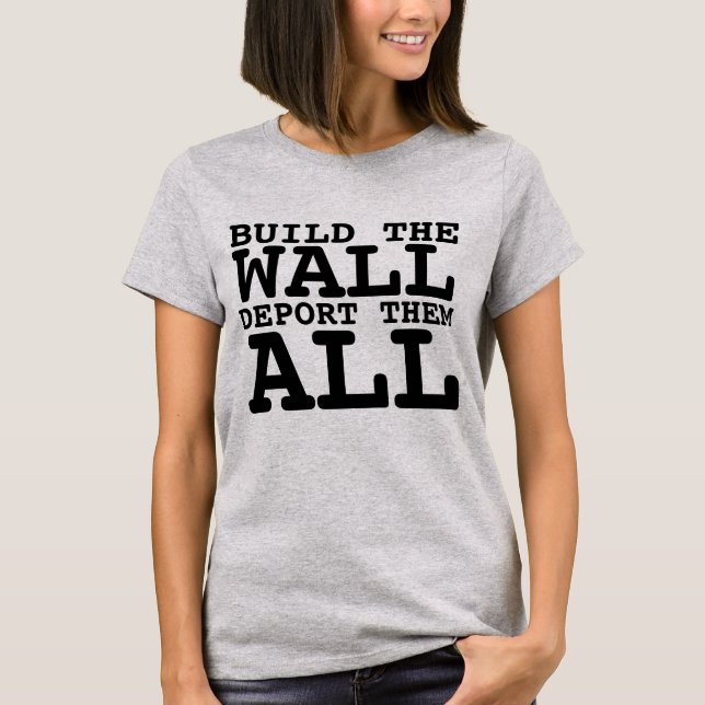 BAUEN SIE DIE WAND, DEPORT ALL, TRUMP T - SHIRT (Vorderseite)