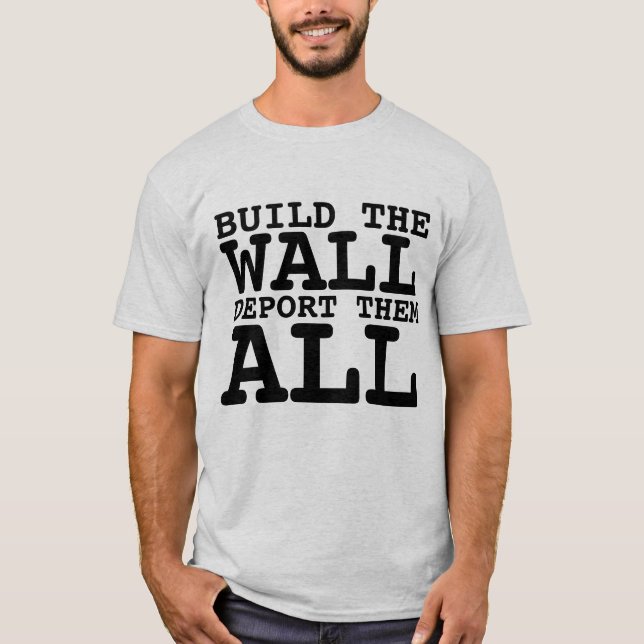 BAUEN SIE DIE WAND, DEPORT ALL, TRUMP T - SHIRT (Vorderseite)