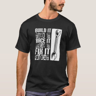 Bauen Sie es Tuning, es zu brechen es reparieren A T-Shirt