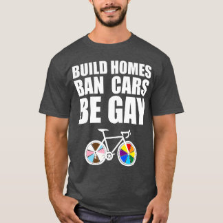Bauen Sie Häuser, verbannen Sie Autos, seien Sie s T-Shirt