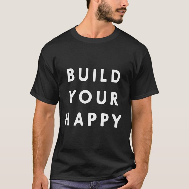 Bauen Sie Ihr Glück T-Shirt (Vorderseite)