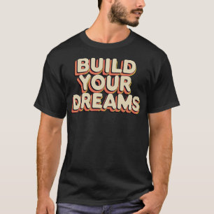 Bauen Sie Ihre Träume T-Shirt