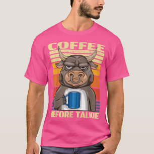 Bauer Bull-Kaffee vor Talkie Sarcastic Kaffee T-Shirt