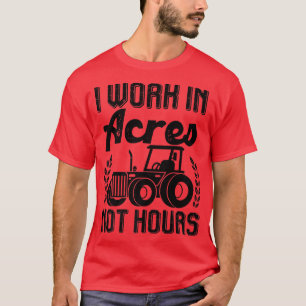 Bauer Traktor I arbeitet in Acre nicht Stunden T-Shirt