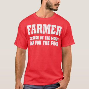 Bauer wegen des Geldes und wegen des Ruhmes T-Shirt