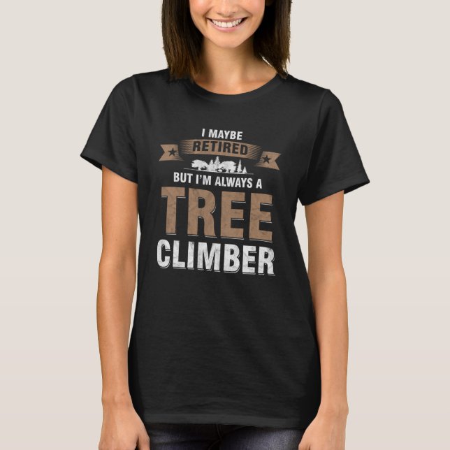 Baum Baum Climber Angst Ruhestand Professi T-Shirt (Vorderseite)