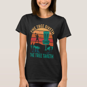 Baum Giveth Baum Taketh Disc Golf Frisbee Golf Pla T-Shirt