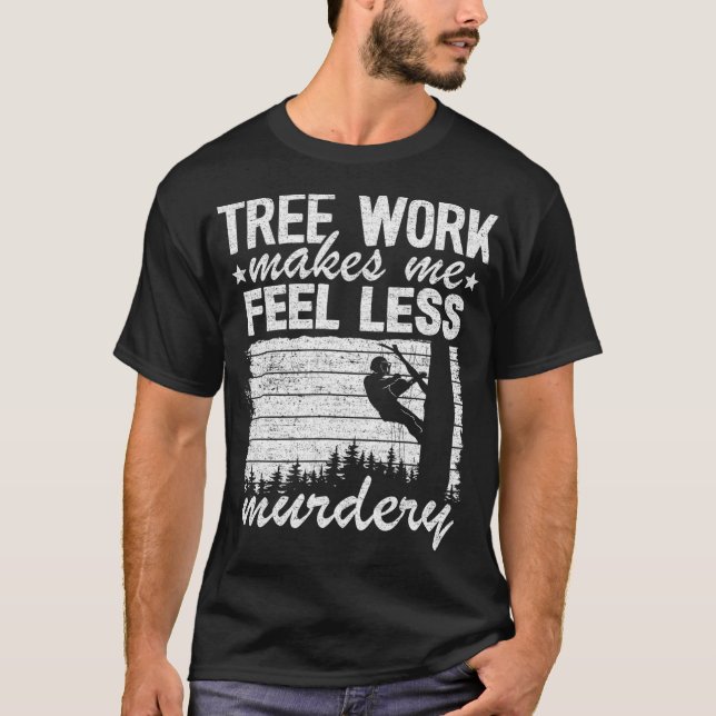 Baumarbeit lässt mich weniger Murdery Tree Climber T-Shirt (Vorderseite)