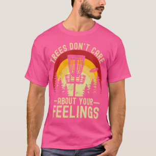 Bäume kümmern sich nicht um deine Gefühle Lustige T-Shirt