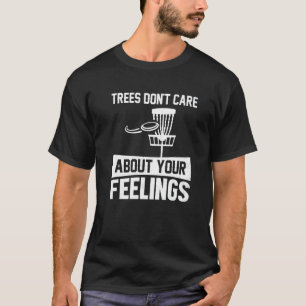 Bäume kümmern sich nicht um Ihr Gefühl, um den Gol T-Shirt