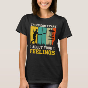 Bäume kümmern sich nicht um Ihr Gefühl, um den Gol T-Shirt