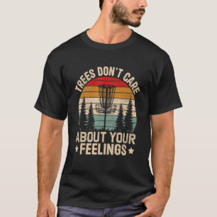 Bäume kümmern sich nicht um Ihr Gefühl, um den Gol T-Shirt