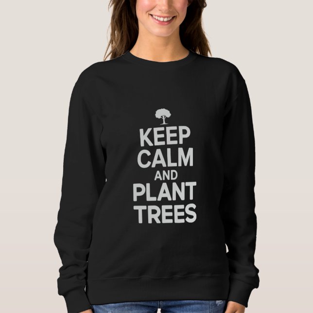 Bäume Planter Behalte Ruhe und Pflanze Bäume Sweatshirt (Vorderseite)