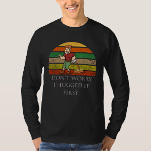 Baumpfleger Keine Sorge, ich habe es zuerst umarmt T-Shirt