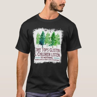 Baumstämme hören zu und Kinder hören nichts C T-Shirt