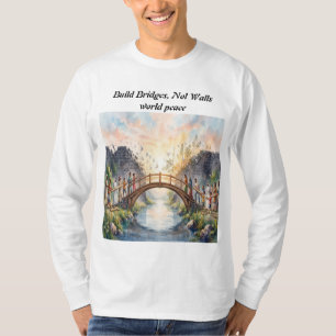 Baut Brücken, keine Mauern Weltfrieden T-Shirt