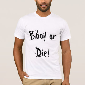 Bboy oder die! T-Shirt