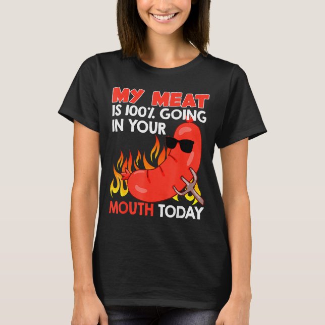 Bbq My Meat Is 100 % Going In Your Mouth Funny  T-Shirt (Vorderseite)