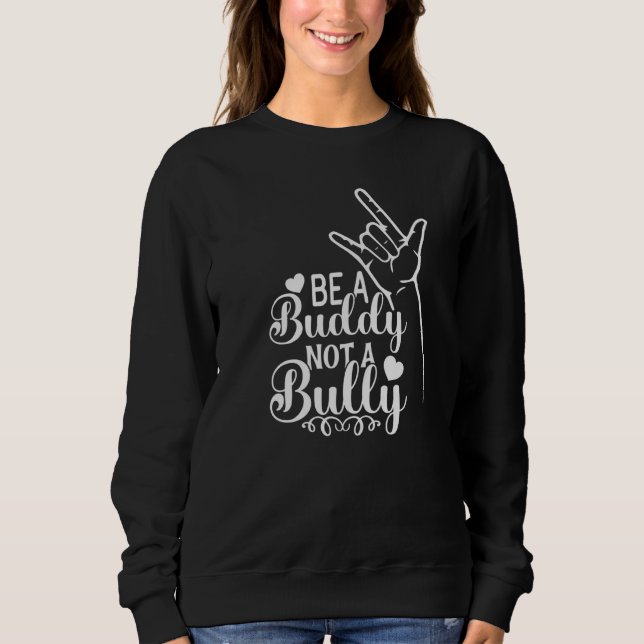 Be A Buddy Not A Bully Positive Inspirational Kind Sweatshirt (Vorderseite)