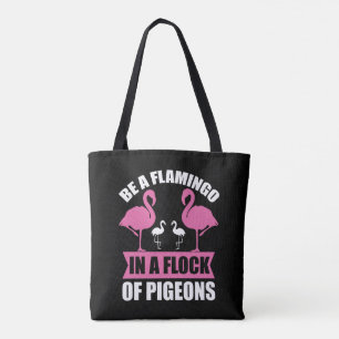 Be A Flamingo In A Flock Of Pegions