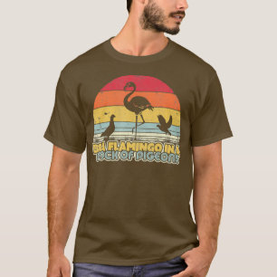 Be A Flamingo In A Flock Of Pigeons Shirt Retro