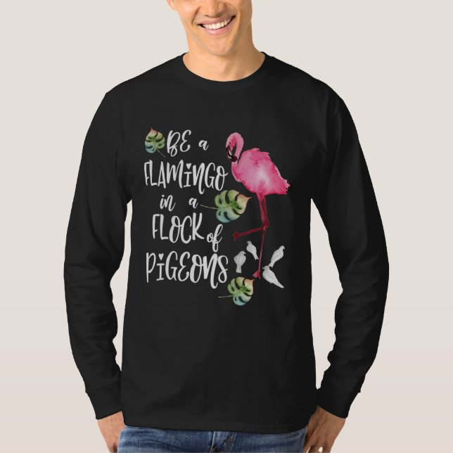 Be a Flamingo in a Flock of Pigeons T-Shirt (Vorderseite)