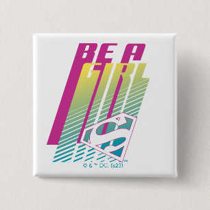 "Be a Girl" Supergirl Graphic Button