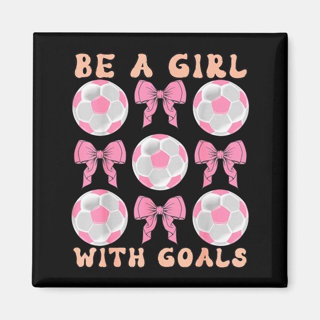 Be A Girl With Goals Coquette Soccer Gift For Wome Magnet (Vorne)