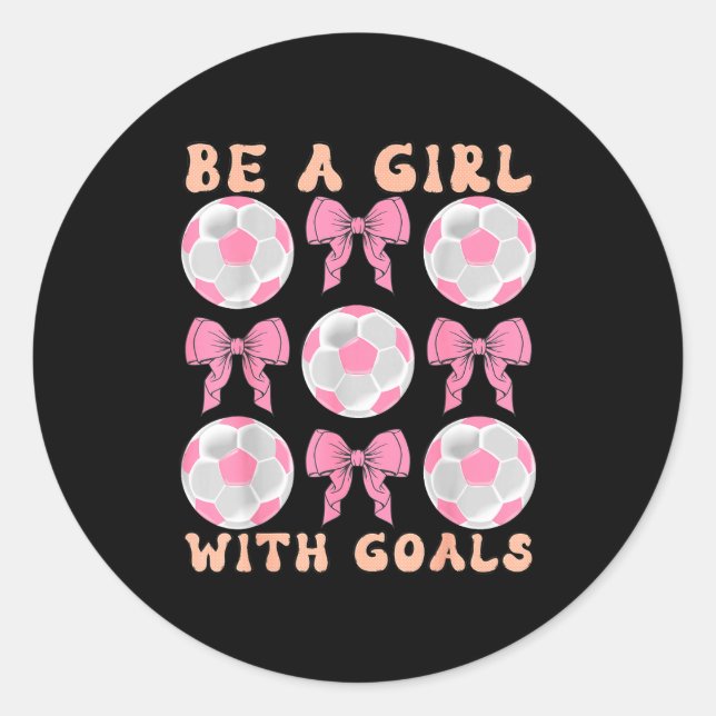 Be A Girl With Goals Coquette Soccer Gift For Wome Runder Aufkleber (Vorderseite)
